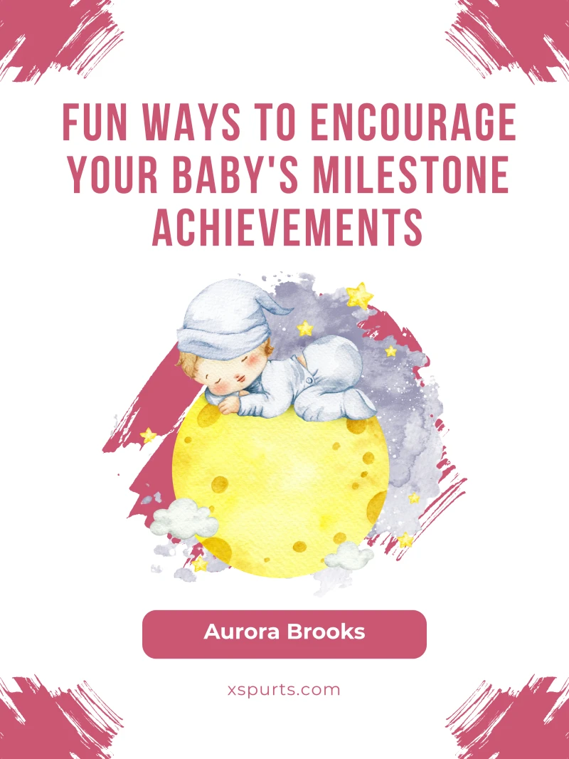 Portada: Fun Ways to Encourage Your Baby's Milestone Achievements