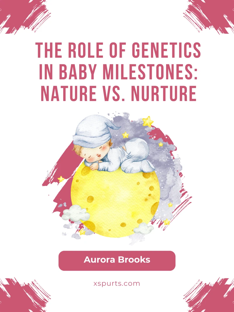 Portada: The Role of Genetics in Baby Milestones- Nature vs. Nurture
