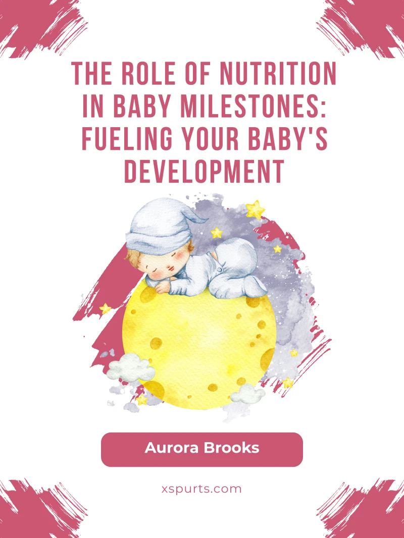 Portada: The Role of Nutrition in Baby Milestones- Fueling Your Baby's Development