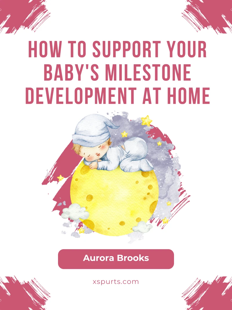 Portada: How to Support Your Baby's Milestone Development at Home