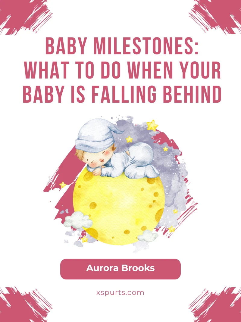 Portada: Baby Milestones- What to Do When Your Baby Is Falling Behind