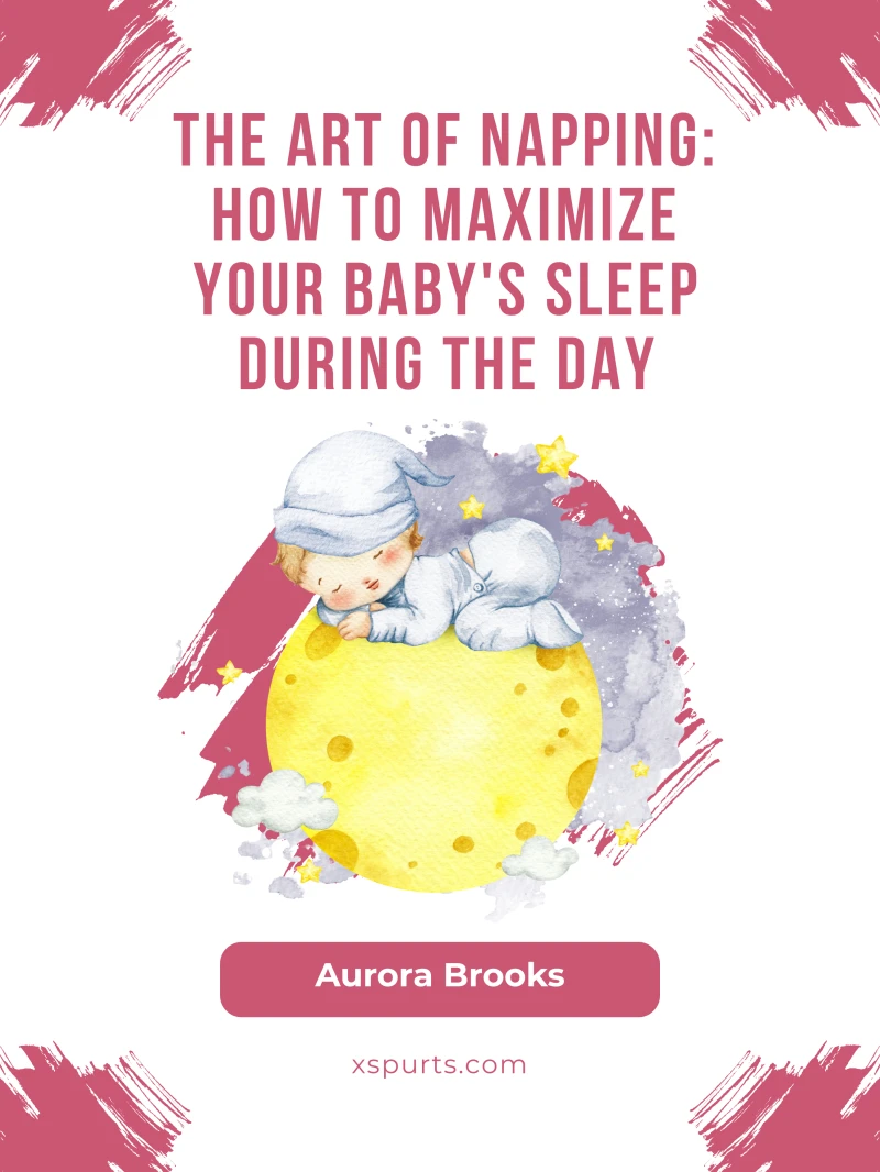 Portada: The Art of Napping- How to Maximize Your Baby's Sleep During the Day
