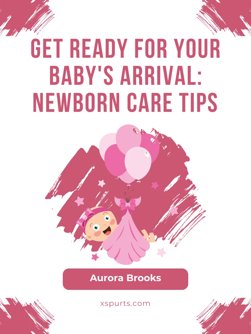 Portada: Get Ready for Your Baby's Arrival- Newborn Care Tips