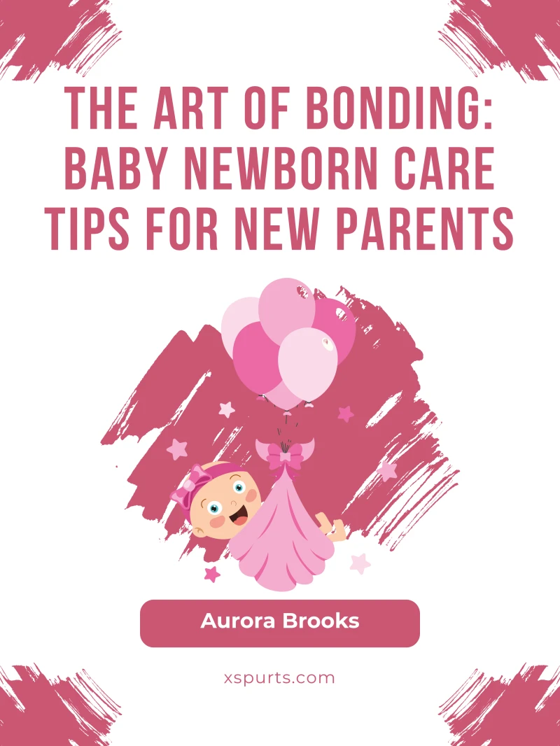Portada: The Art of Bonding- Baby Newborn Care Tips for New Parents