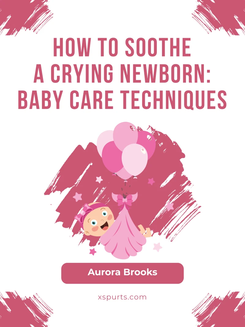 Portada: How to Soothe a Crying Newborn- Baby Care Techniques