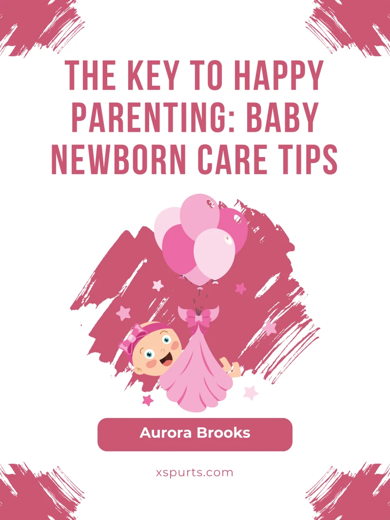 Portada: The Key to Happy Parenting- Baby Newborn Care Tips