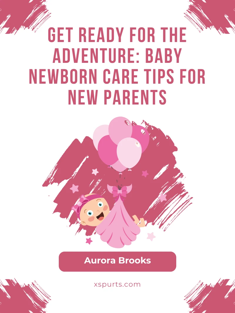 Portada: Get Ready for the Adventure- Baby Newborn Care Tips for New Parents