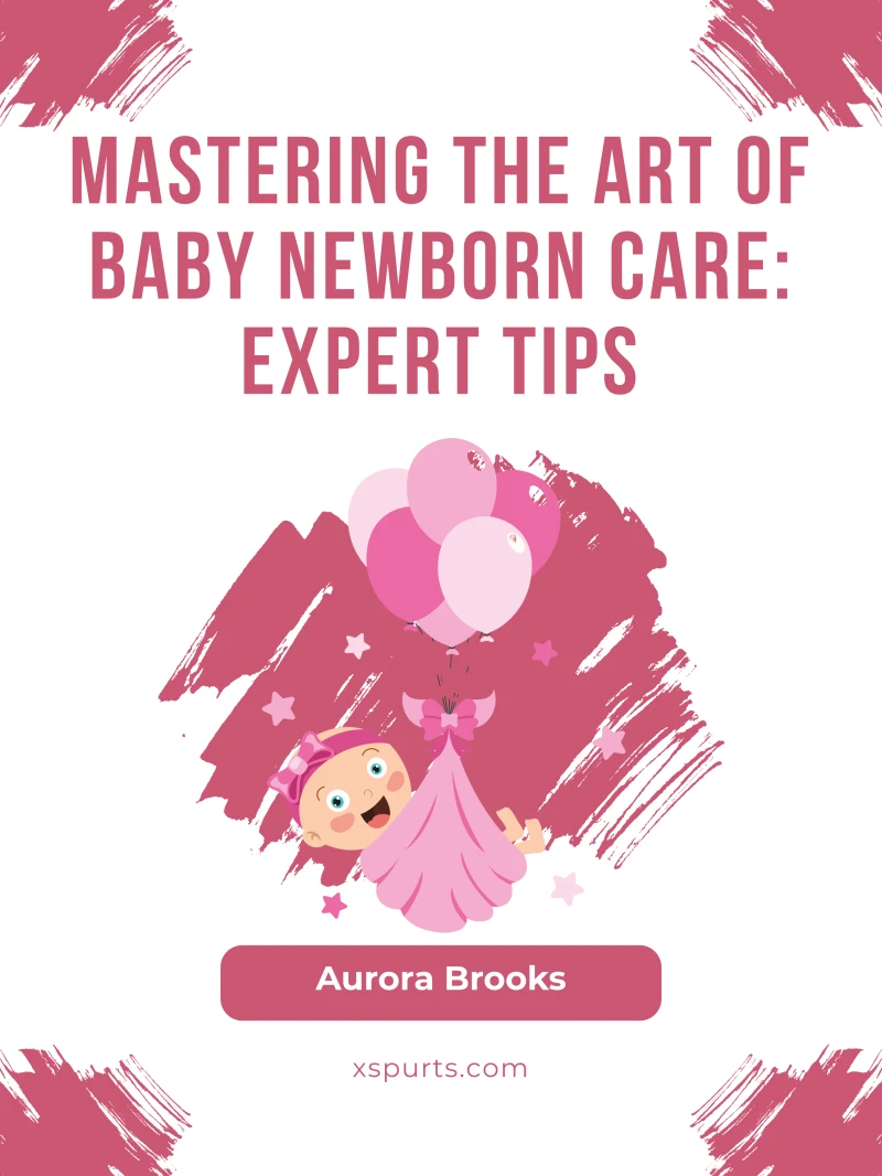 Portada: Mastering the Art of Baby Newborn Care- Expert Tips