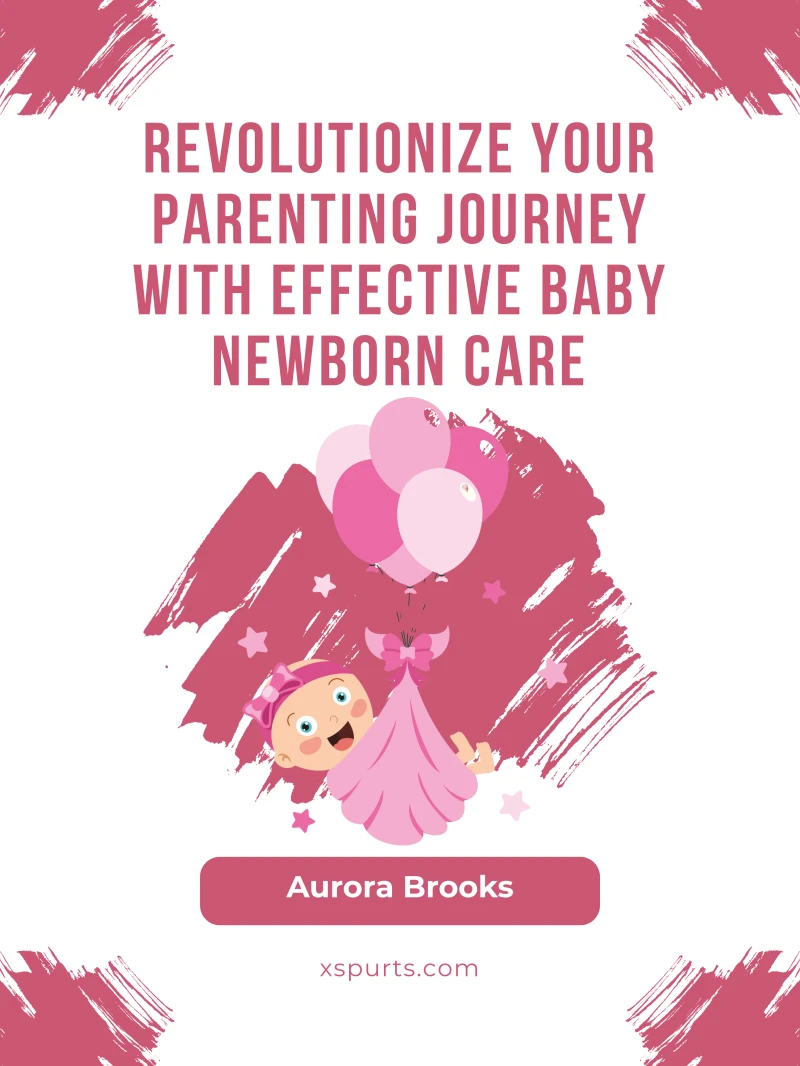 Portada: Revolutionize Your Parenting Journey with Effective Baby Newborn Care