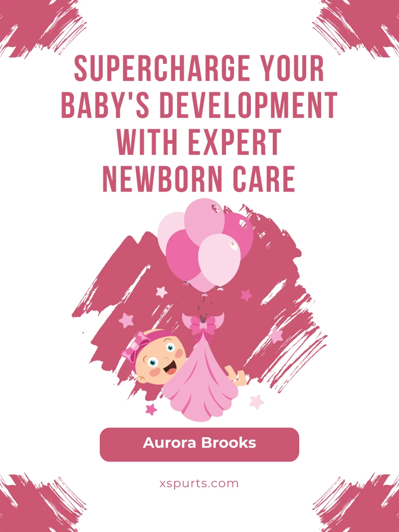 Portada: Supercharge Your Baby's Development with Expert Newborn Care