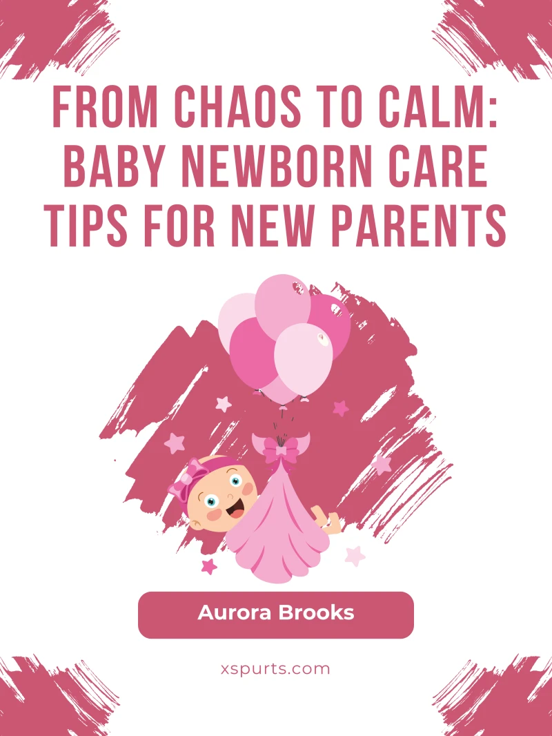 Portada: From Chaos to Calm- Baby Newborn Care Tips for New Parents