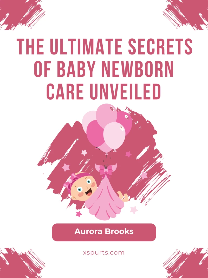 Portada: The Ultimate Secrets of Baby Newborn Care Unveiled