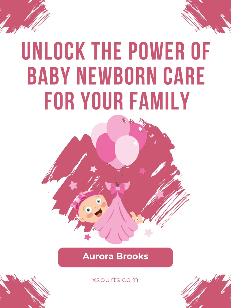 Portada: Unlock the Power of Baby Newborn Care for Your Family