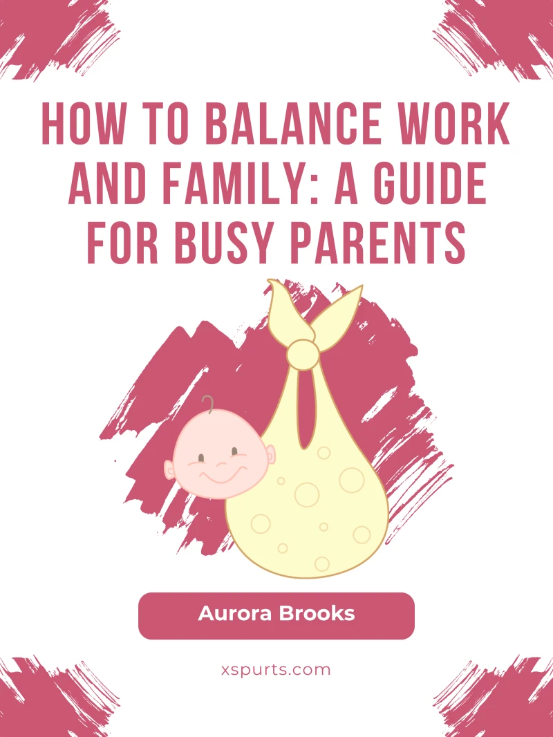 Portada: How to Balance Work and Family- A Guide for Busy Parents
