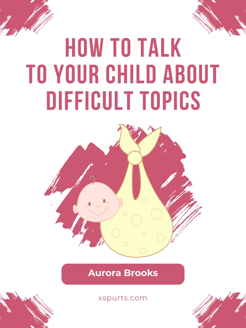 Portada: How to Talk to Your Child about Difficult Topics