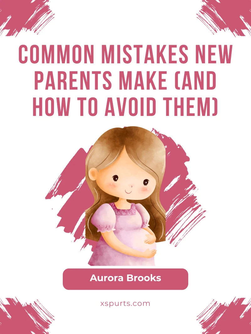 Portada: Common Mistakes New Parents Make (And How to Avoid Them)