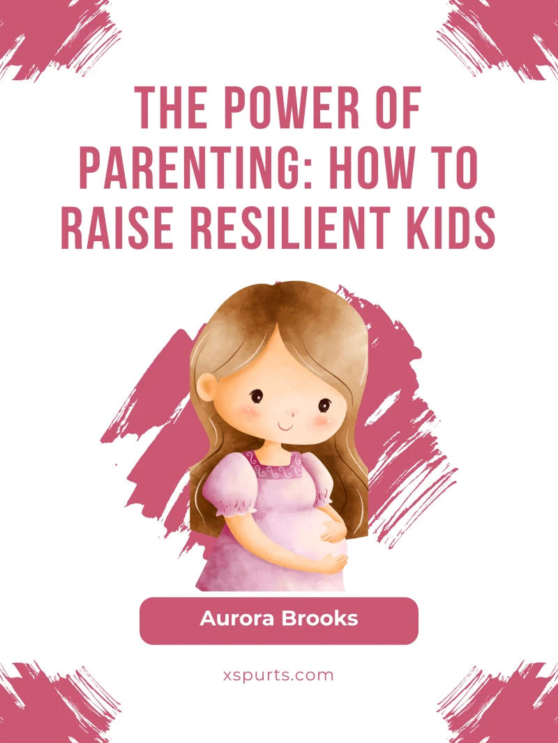 Portada: The Power of Parenting- How to Raise Resilient Kids