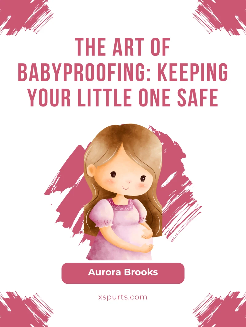 Portada: The Art of Babyproofing- Keeping Your Little One Safe