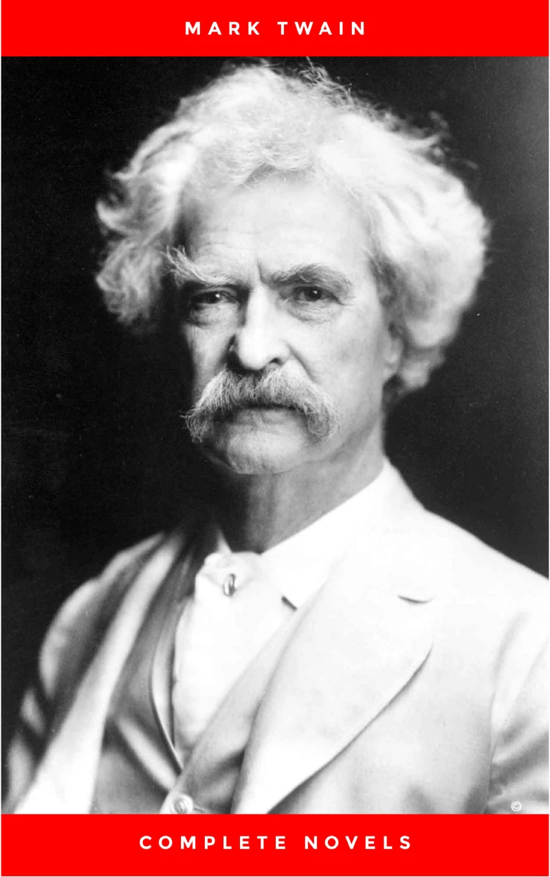 Portada: THE COMPLETE NOVELS OF MARK TWAIN AND THE COMPLETE BIOGRAPHY OF MARK TWAIN (Complete Works of Mark Twain Series) THE COMPLETE WORKS COLLECTION (The Complete Works of Mark Twain Book 1)