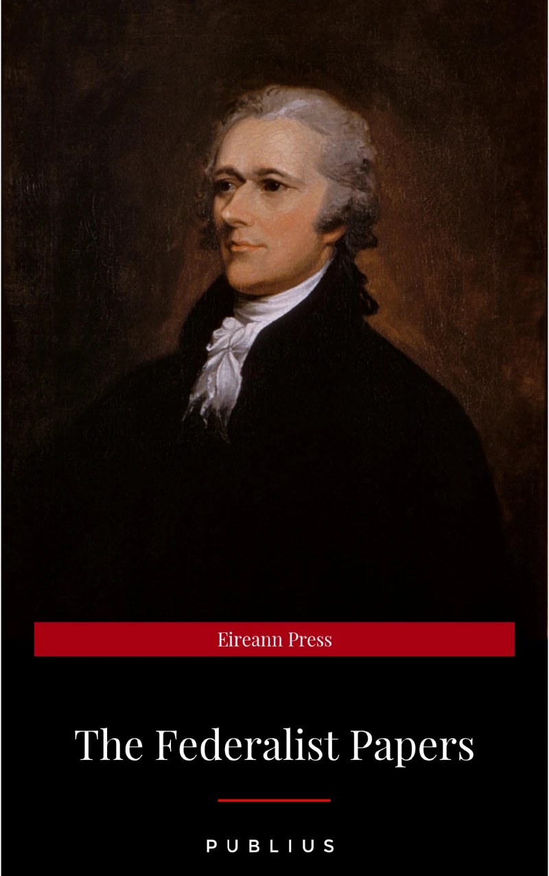 Portada: The Federalist Papers by Publius Unabridged 1787 Original Version