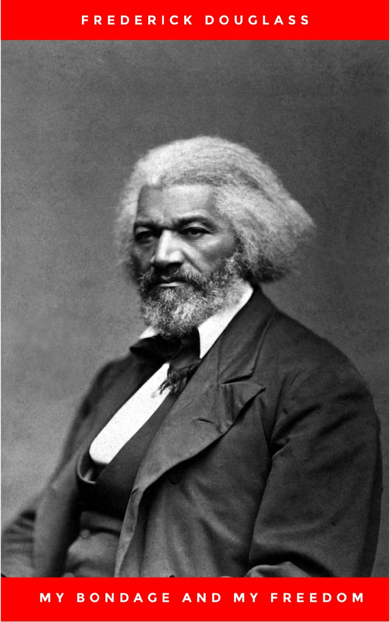 Portada: My Bondage and My Freedom (1855),by Frederick Douglass and Dr. Jame M'Cune Smith: Part I.-Life as a Slave. Part II.-Life as a Freeman.