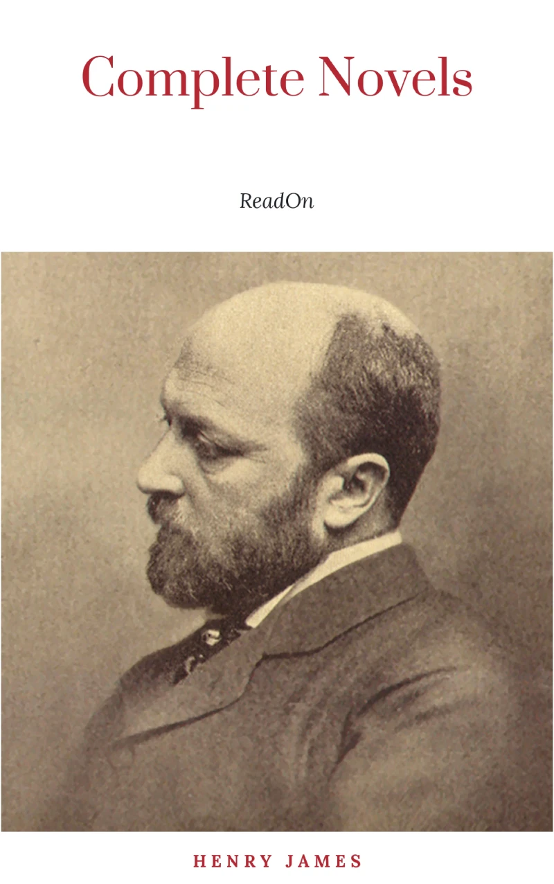 Portada: The Complete Novels of Henry James - All 24 Books in One Edition: The Portrait of a Lady, The Wings of the Dove, What Maisie Knew, The American, The Bostonian, ... The Ambassadors, Washington Square and more