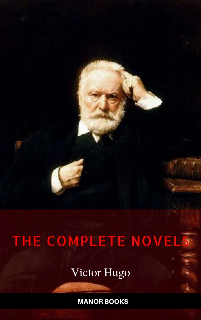 Portada: Victor Hugo: The Complete Novels [newly updated] (Manor Books Publishing) (The Greatest Writers of All Time)