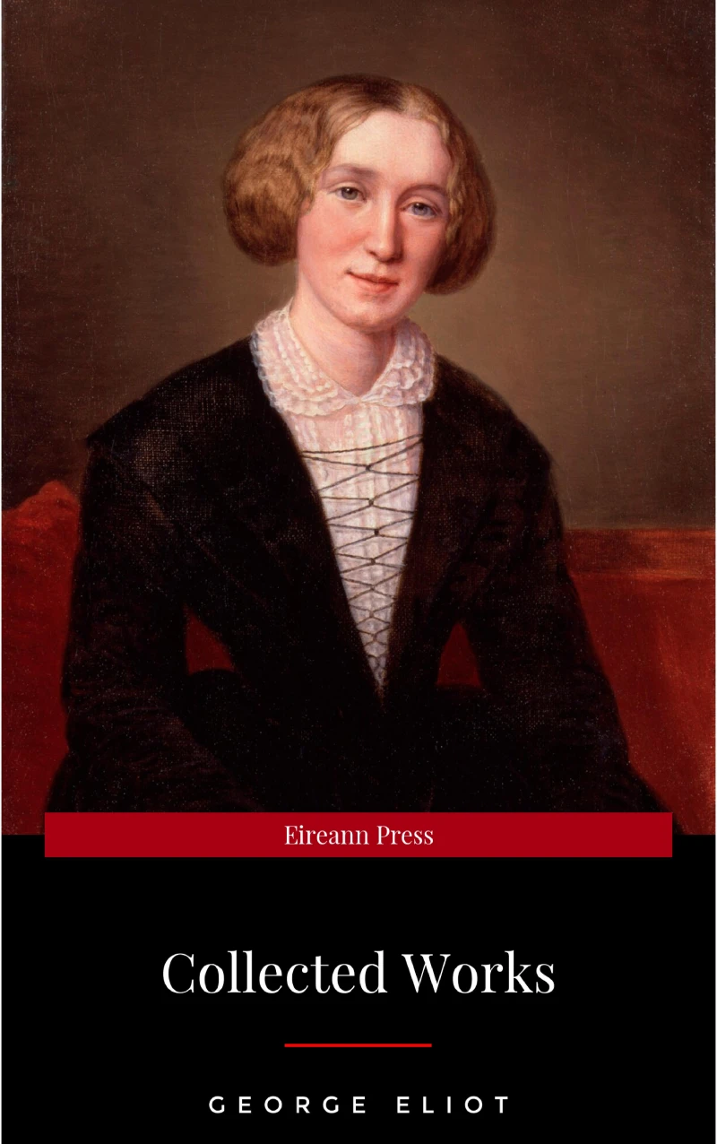 Portada: The Collected Complete Works of George Eliot (Huge Collection Including The Mill on the Floss, Middlemarch, Romola, Silas Marner, Daniel Deronda, Felix Holt, Adam Bede, Brother Jacob, & More)
