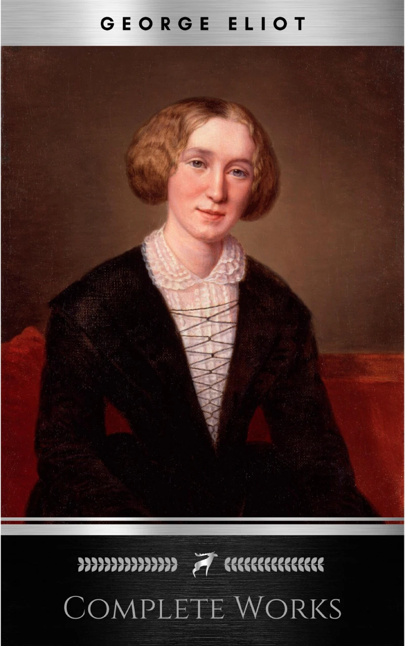 Portada: Complete Works of George Eliot "English Novelist, Poet, Journalist, and Translator"! 16 Complete Works (Middlemarch, Silas Marner, Adam Bede, Mill on the Floss, Daniel Deronda, Romola) (Annotated)