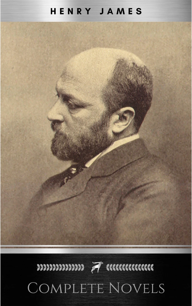 Portada: The Complete Novels of Henry James - All 24 Books in One Edition: The Portrait of a Lady, The Wings of the Dove, What Maisie Knew, The American, The Bostonian, ... The Ambassadors, Washington Square and more