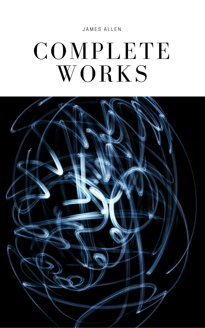 Portada: JAMES ALLEN 21 BOOKS: COMPLETE PREMIUM COLLECTION. As A Man Thinketh, The Path Of Prosperity, The Way Of Peace, All These Things Added, Byways Of Blessedness, ... more… (Timeless Wisdom Colleciton Book 249)