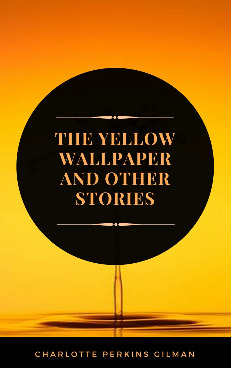 Portada: The Yellow Wallpaper: By Charlotte Perkins Gilman - Illustrated