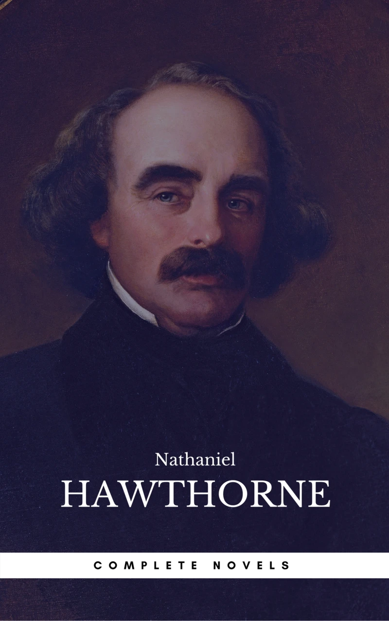 Portada: The Complete Works of Nathaniel Hawthorne: Novels, Short Stories, Poetry, Essays, Letters and Memoirs (Illustrated Edition): The Scarlet Letter with its ... Romance, Tanglewood Tales, Birthmark, Ghost