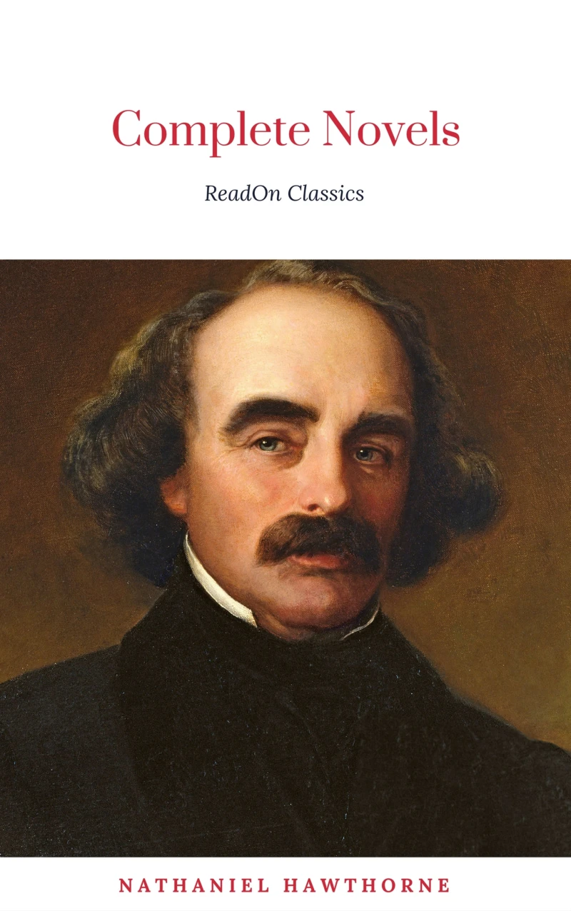 Portada: The Complete Works of Nathaniel Hawthorne: Novels, Short Stories, Poetry, Essays, Letters and Memoirs (Illustrated Edition): The Scarlet Letter with its ... Romance, Tanglewood Tales, Birthmark, Ghost