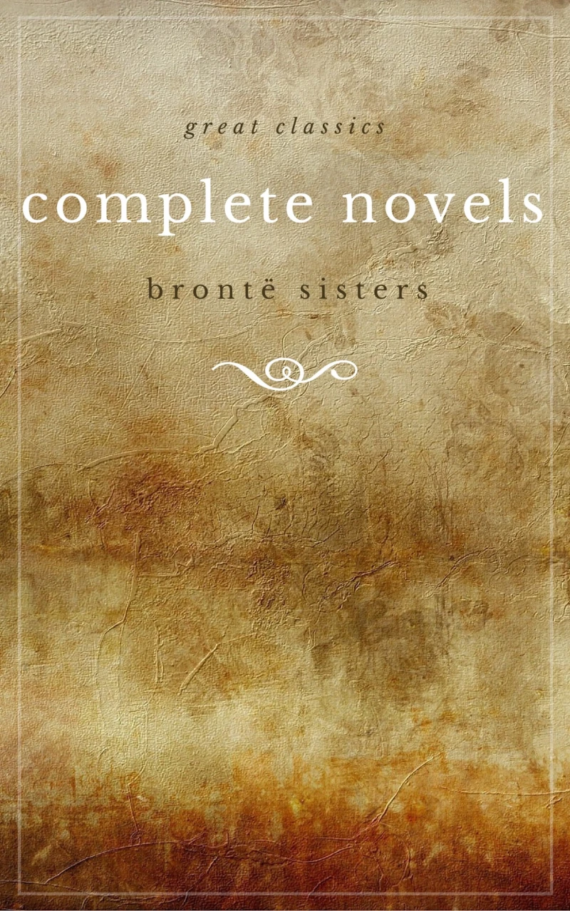 Portada: The Brontë Sisters: The Complete Novels (Unabridged): Janey Eyre + Shirley + Villette + The Professor + Emma + Wuthering Heights + Agnes Grey + The Tenant of Wildfell Hall