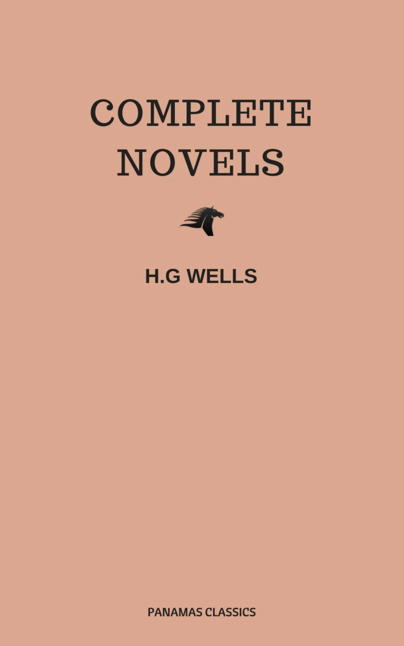 Portada: The Complete Novels of H. G. Wells (Over 55 Works: The Time Machine, The Island of Doctor Moreau, The Invisible Man, The War of the Worlds, The History of Mr. Polly, The War in the Air and many more!)