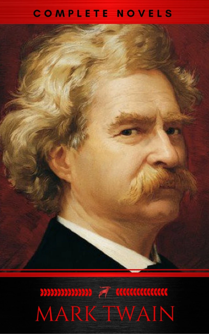 Portada: Mark Twain: The Complete Novels (XVII Classics) (The Greatest Writers of All Time) Included Bonus + Active TOC