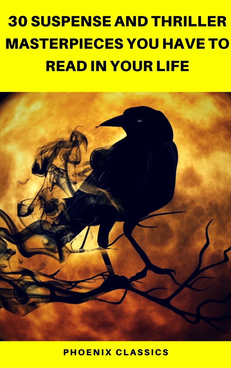 Portada: 30 Suspense and Thriller Masterpieces you have to read in your life (Pheonix Classics)