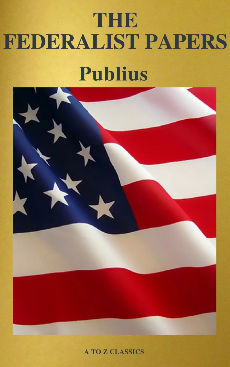Portada: The Federalist Papers (Best Navigation, Free AudioBook) (A to Z Classics)