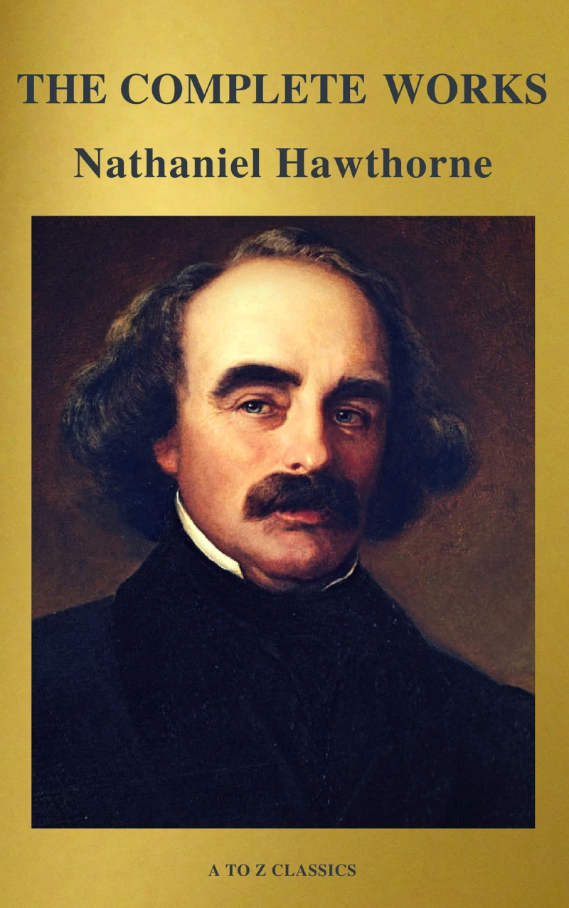 Portada: The Complete Works of Nathaniel Hawthorne: Novels, Short Stories, Poetry, Essays, Letters and Memoirs (Illustrated Edition): The Scarlet Letter with its ... Romance, Tanglewood Tales, Birthmark, Ghost