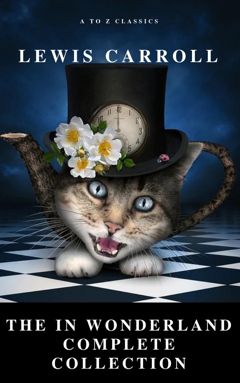 Portada: Alice: The In Wonderland Complete Collection (Illustrated) (A to Z Classics)