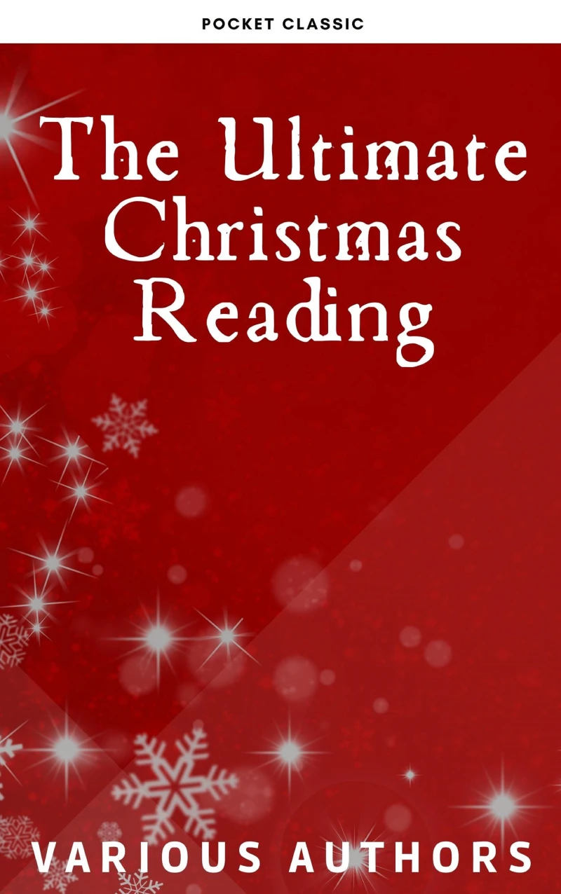 Portada: The Ultimate Christmas Reading: 400 Christmas Novels Stories Poems Carols  Legends (Illustrated Edition)