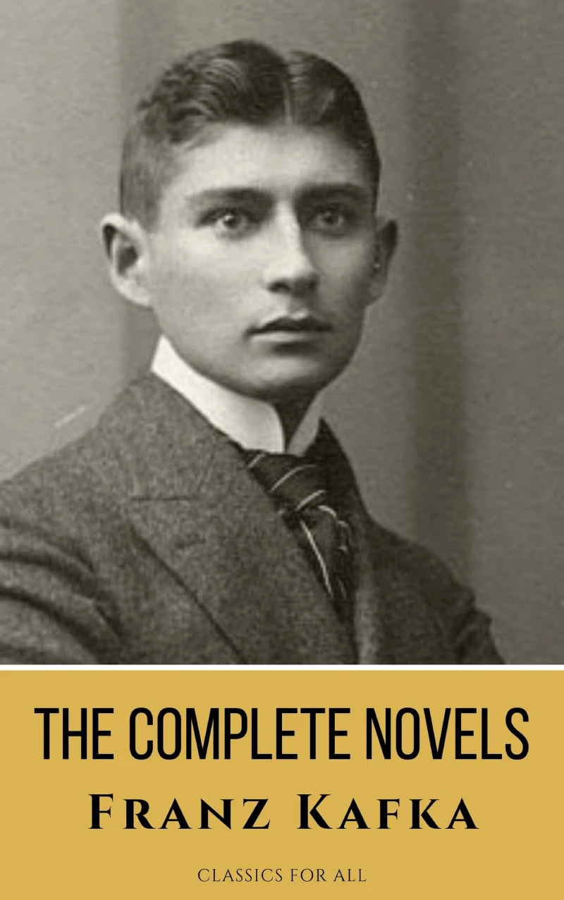 Portada: Franz Kafka: The Complete Novels - A Journey into the Surreal, Metamorphic World of Existentialism