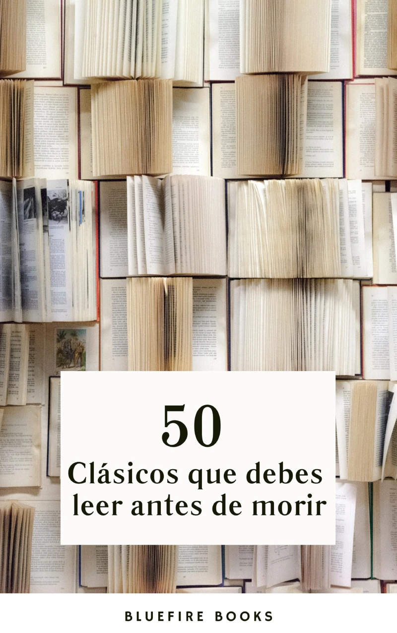 Portada: 50 Clásicos que Debes Leer Antes de Morir: Tu Pasaporte a los Tesoros de la Literatura Universal