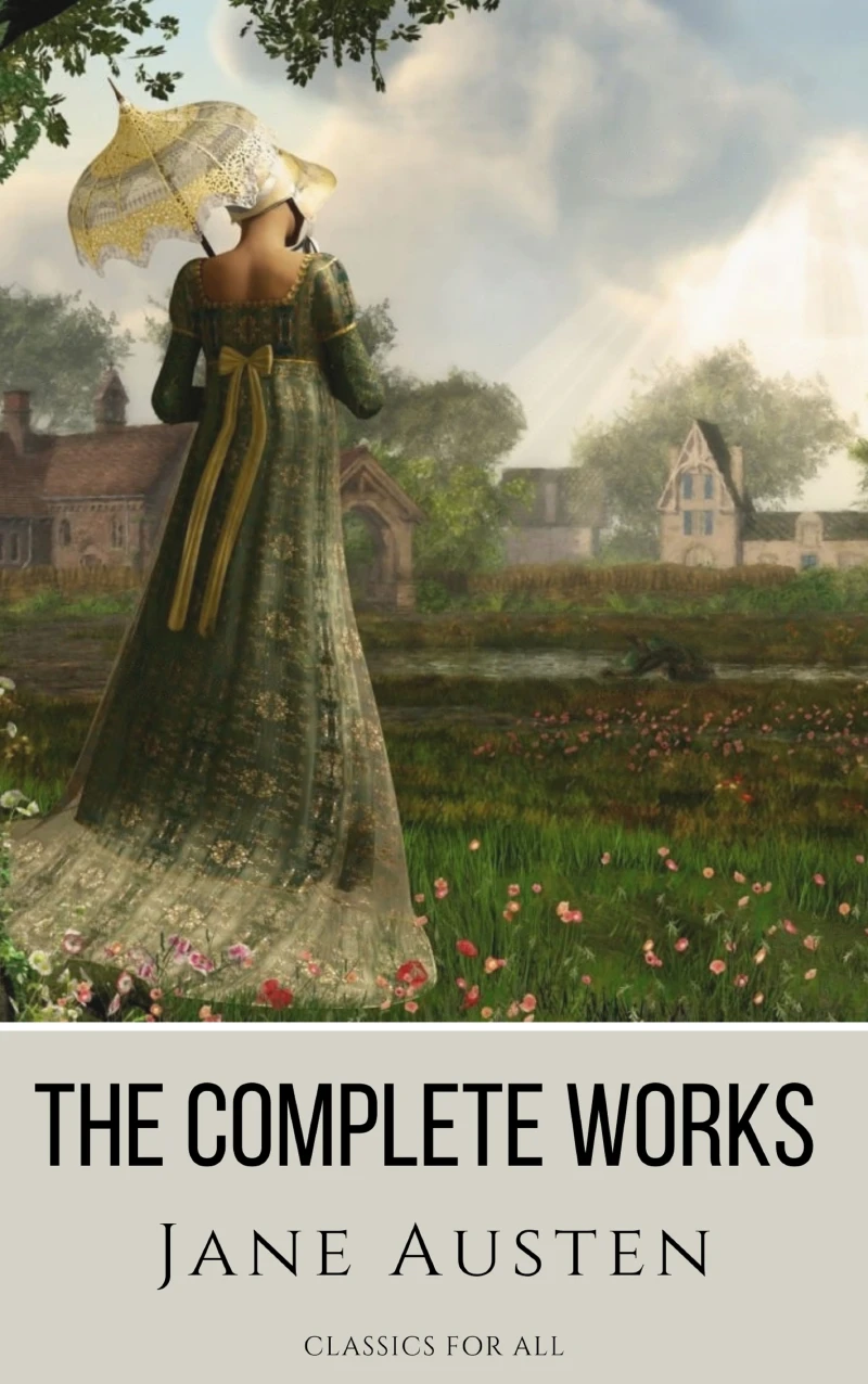Portada: The Complete Works of Jane Austen: (In One Volume) Sense and Sensibility, Pride and Prejudice, Mansfield Park, Emma, Northanger Abbey, Persuasion, Lady ... Sandition, and the Complete Juvenilia
