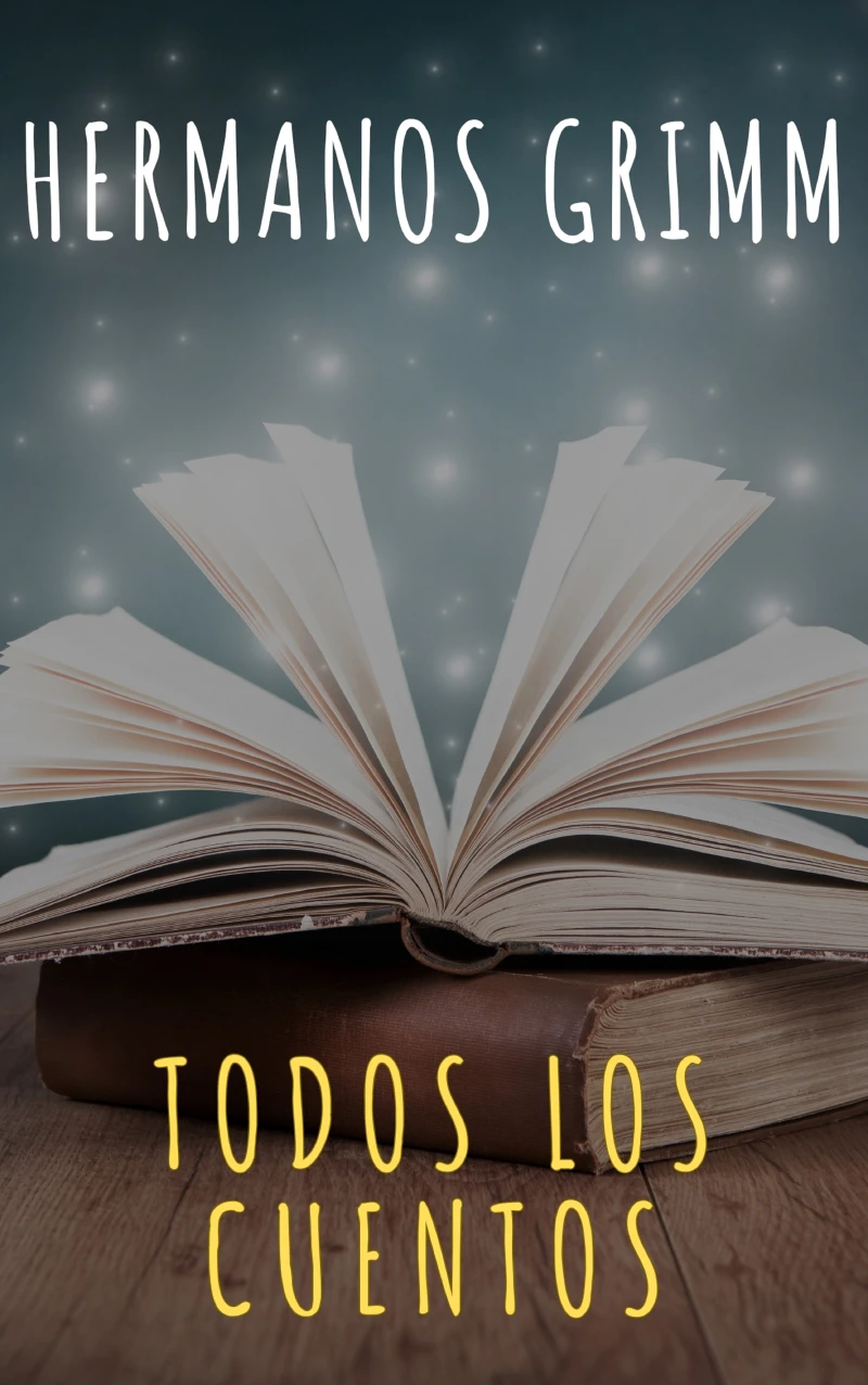 Portada: Todos los Cuentos de los Hermanos Grimm: Blancanieves, La Cenicienta, La Bella Durmiente, Caperucita Roja, Hansel y Gretel, Rapunzel, Pulgarcito (ilustrado)
