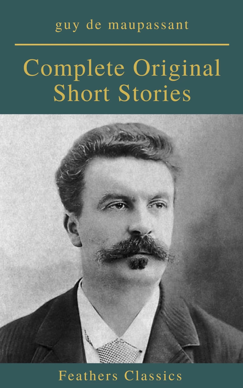 Portada: Guy De Maupassant: Complete Original Short Stories (Feathers Classics)