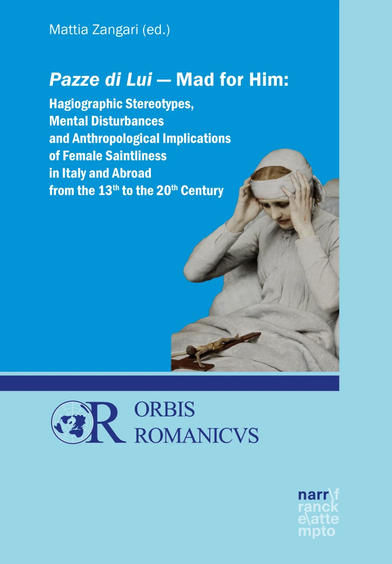 Portada: Pazze di Lui - Mad for Him: Hagiographic Stereotypes, Mental Disturbances and Anthropological Implications of Female Saintliness in Italy and Abroad from the 13th to the 20th Century