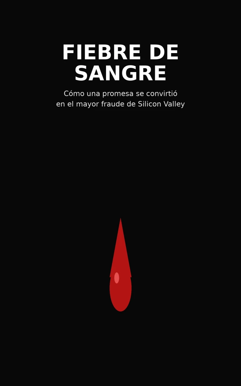 Portada: Fiebre de Sangre: Cómo una promesa se convirtió en el mayor fraude de Silicon Valley