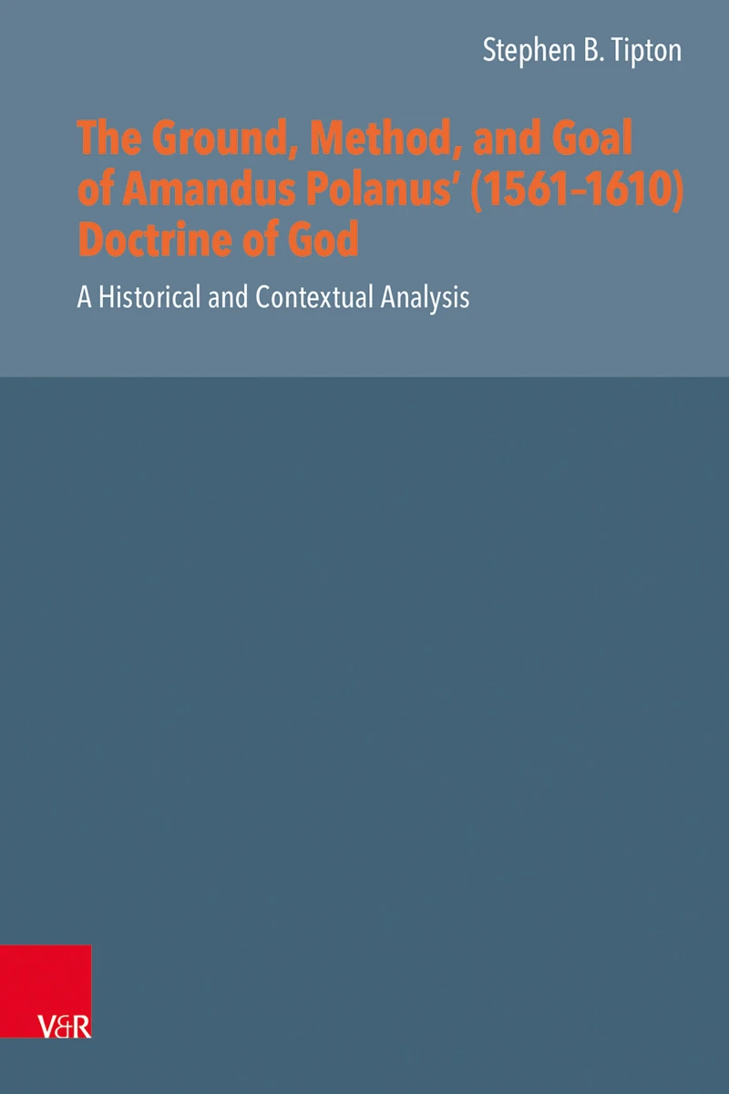 Portada: The Ground, Method, and Goal of Amandus Polanus' (1561–1610) Doctrine of God